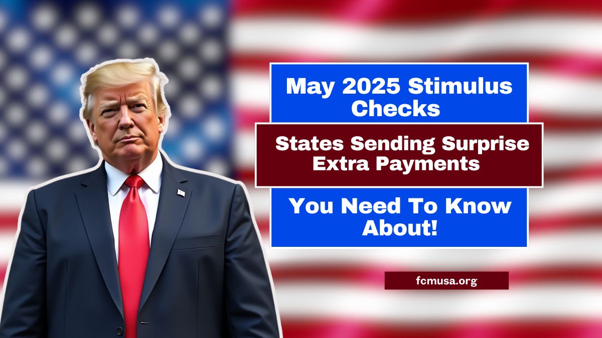 May 2025 Stimulus Checks - States Sending Surprise Extra Payments You Need To Know About!