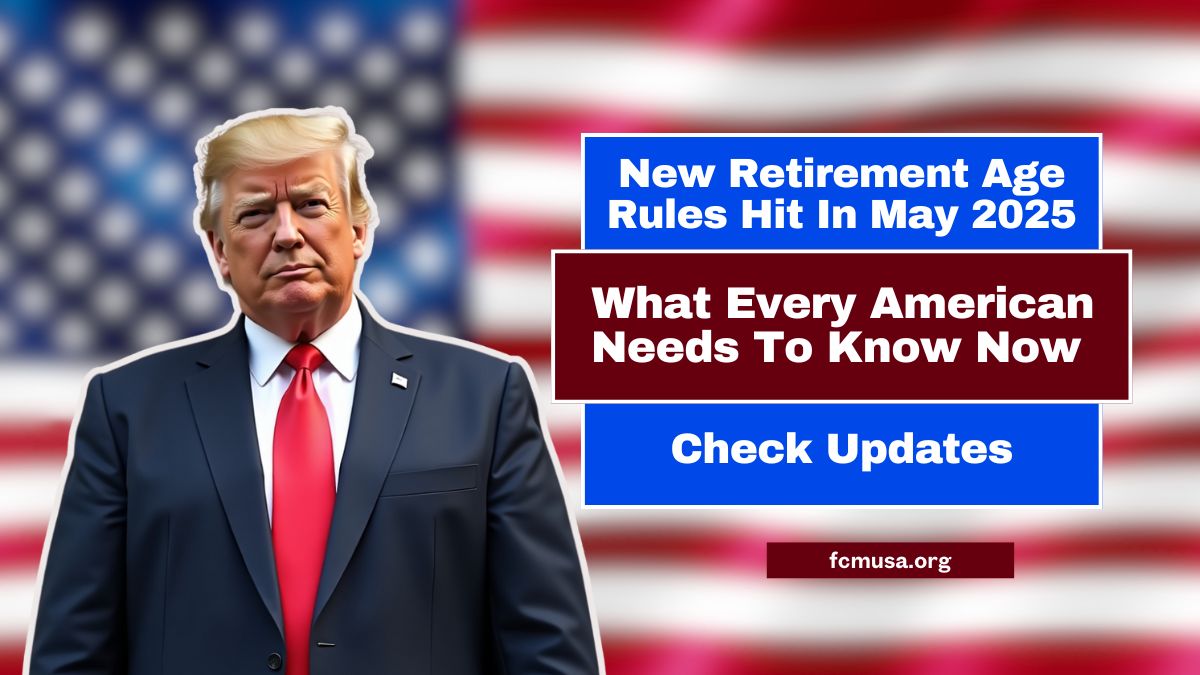 New Retirement Age Rules Hit In May 2025 – What Every American Needs To Know Now