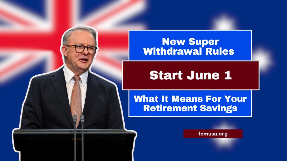 New Super Withdrawal Rules Start June 1 – What It Means For Your Retirement Savings