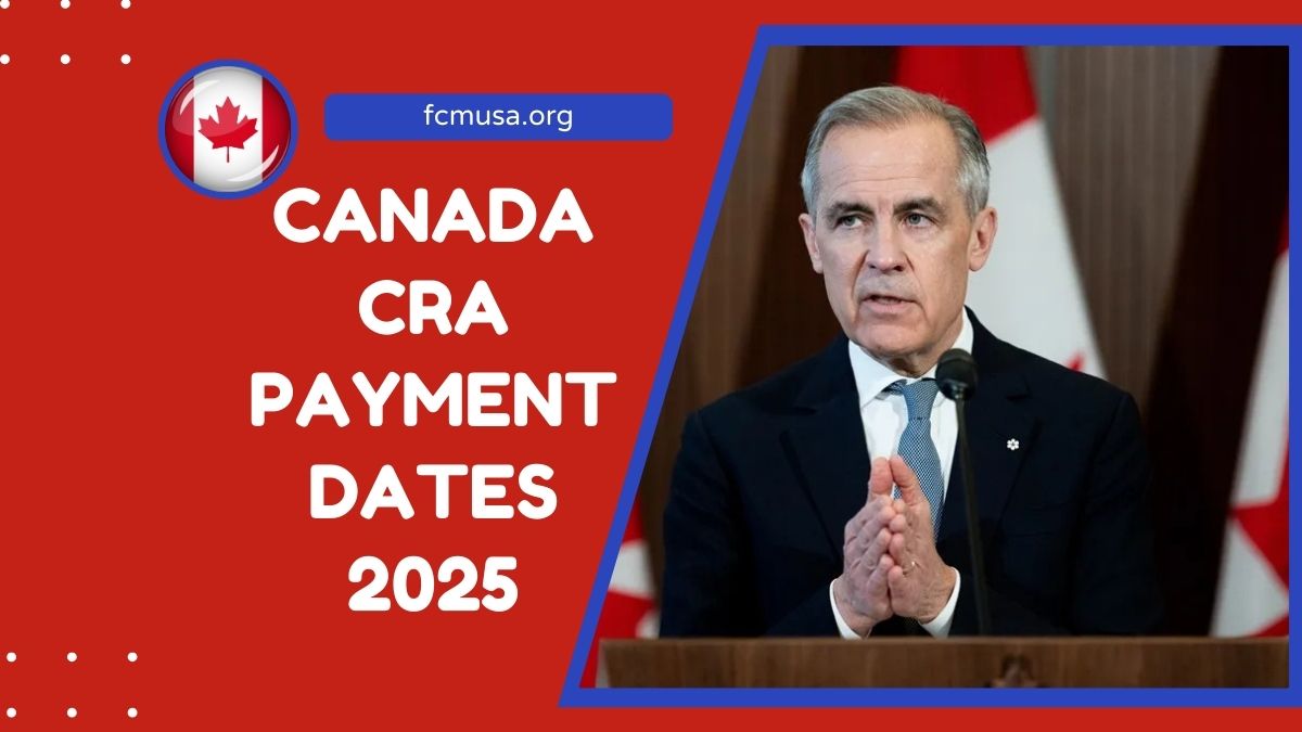 Canada CRA Payment Dates 2025- Full Monthly Schedule And Benefit Amounts Explained