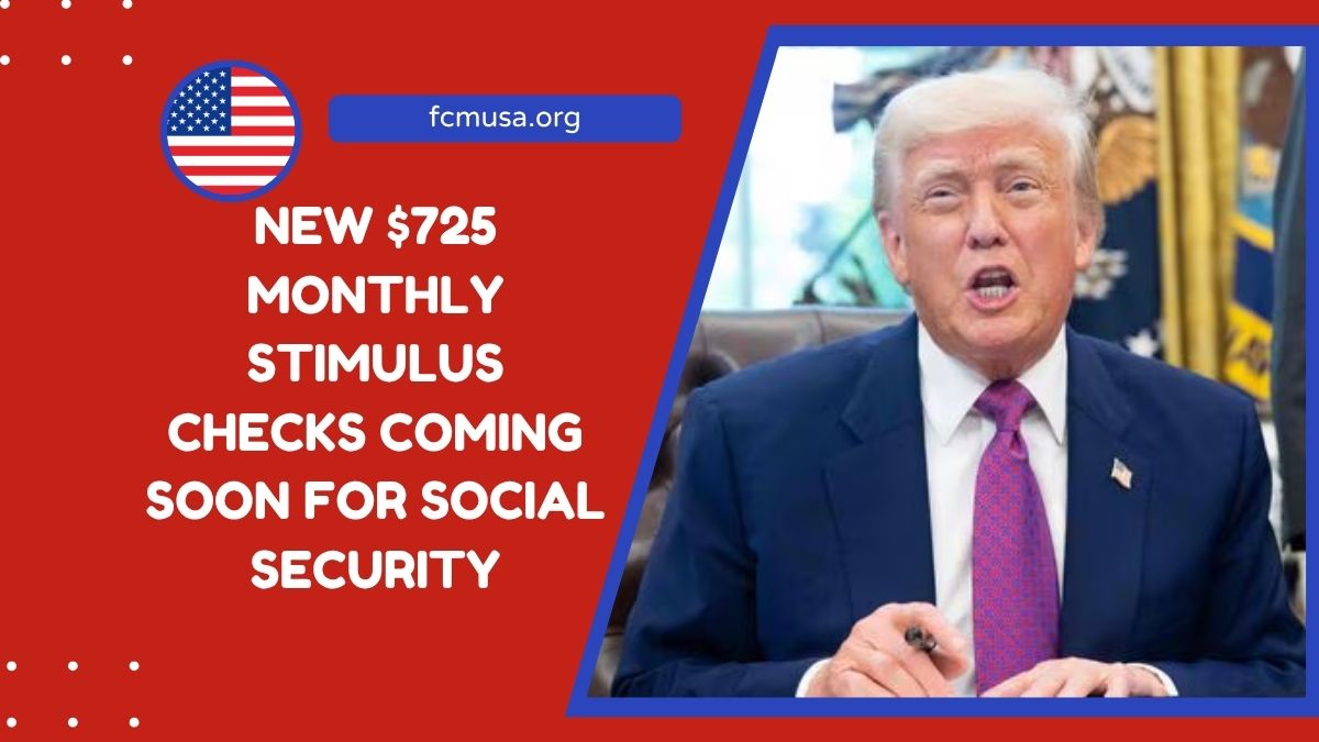 New $725 Monthly Stimulus Checks Coming Soon For Social Security, SSI, And SSDI Recipients