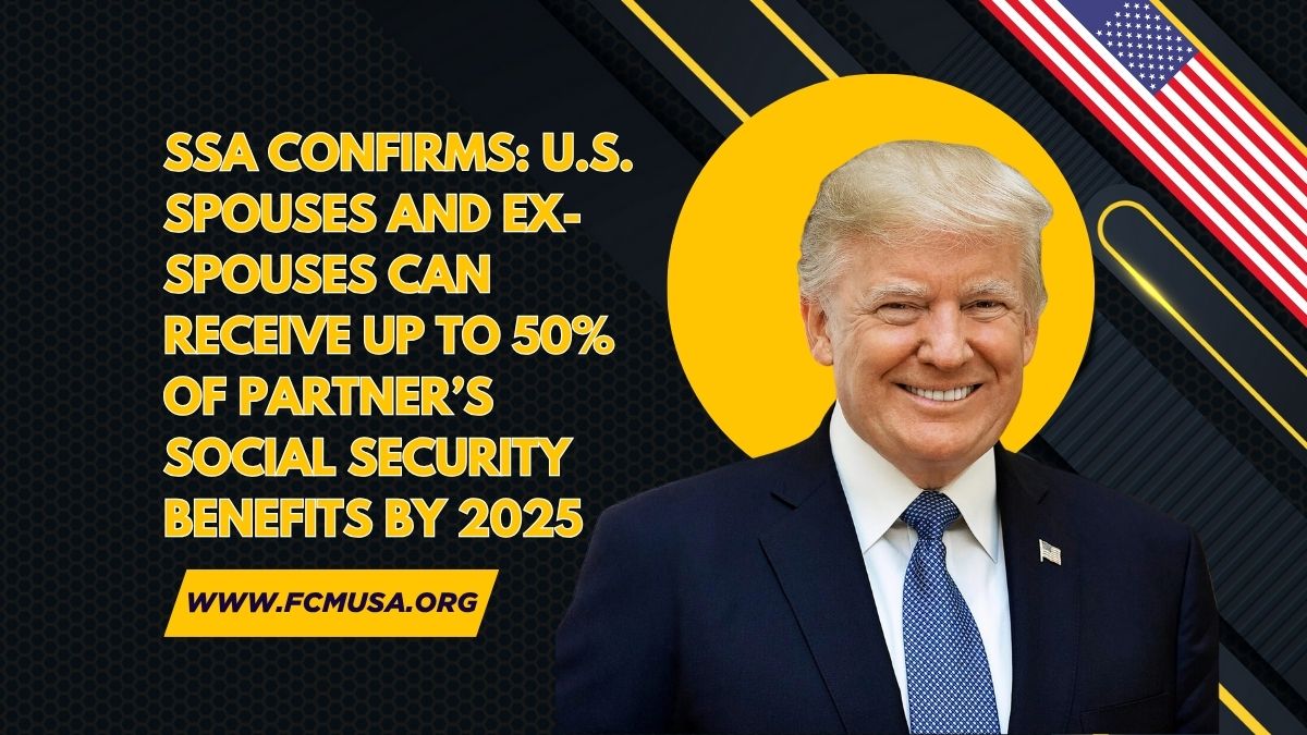 SSA Confirms: U.S. Spouses and Ex-Spouses Can Receive Up to 50% of Partner’s Social Security Benefits by 2025