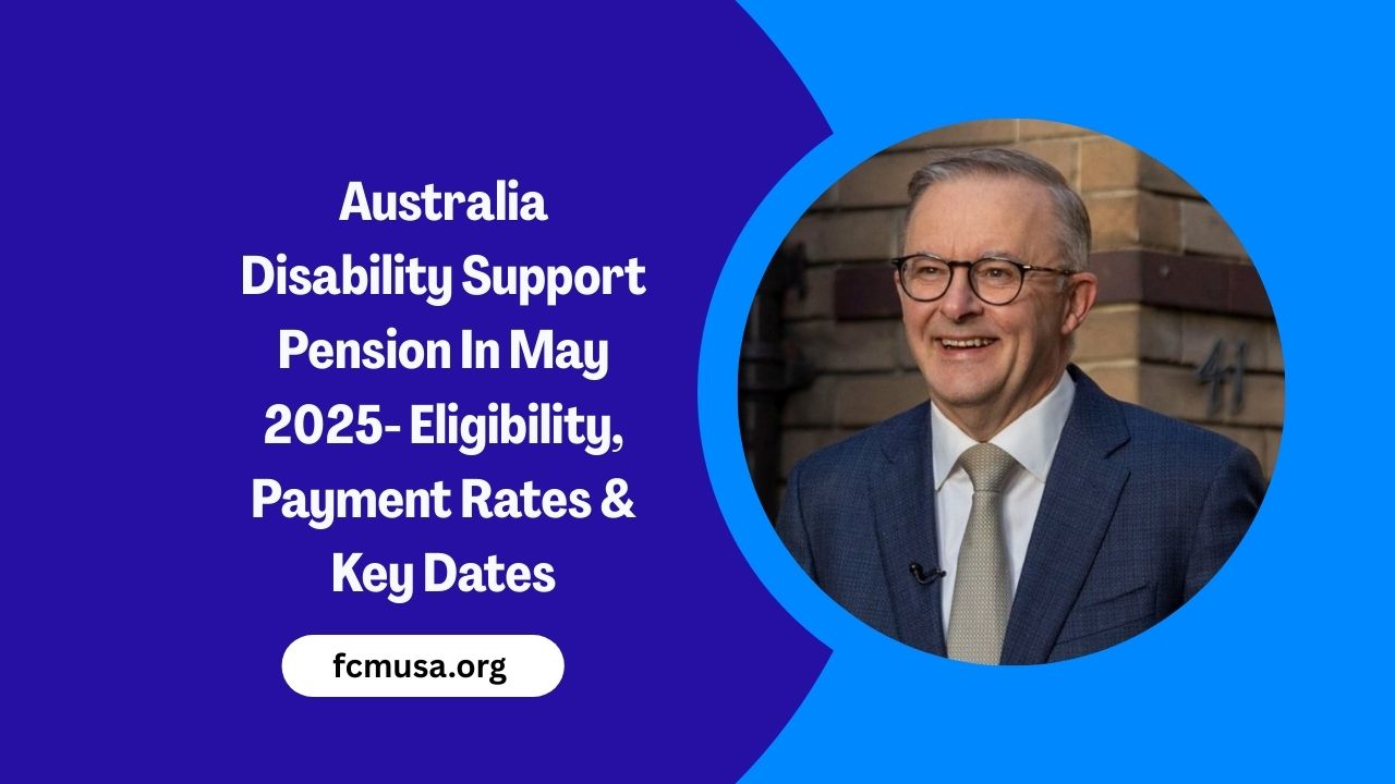 Australia Disability Support Pension In May 2025- Eligibility, Payment Rates & Key Dates