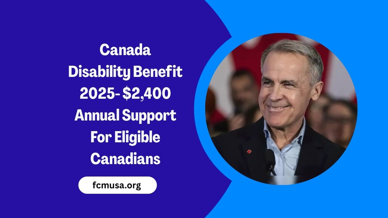 Canada Disability Benefit 2025- $2,400 Annual Support For Eligible Canadians
