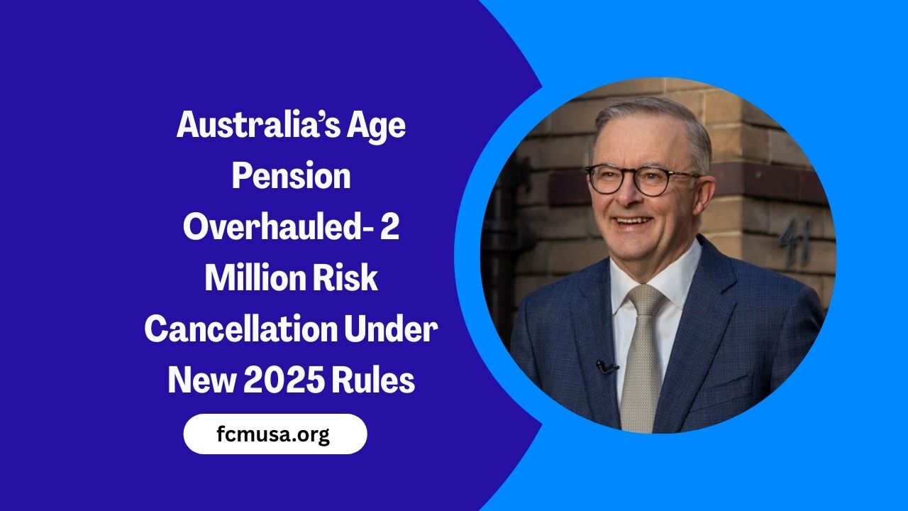 Australia’s Age Pension Overhauled- 2 Million Risk Cancellation Under New 2025 Rules