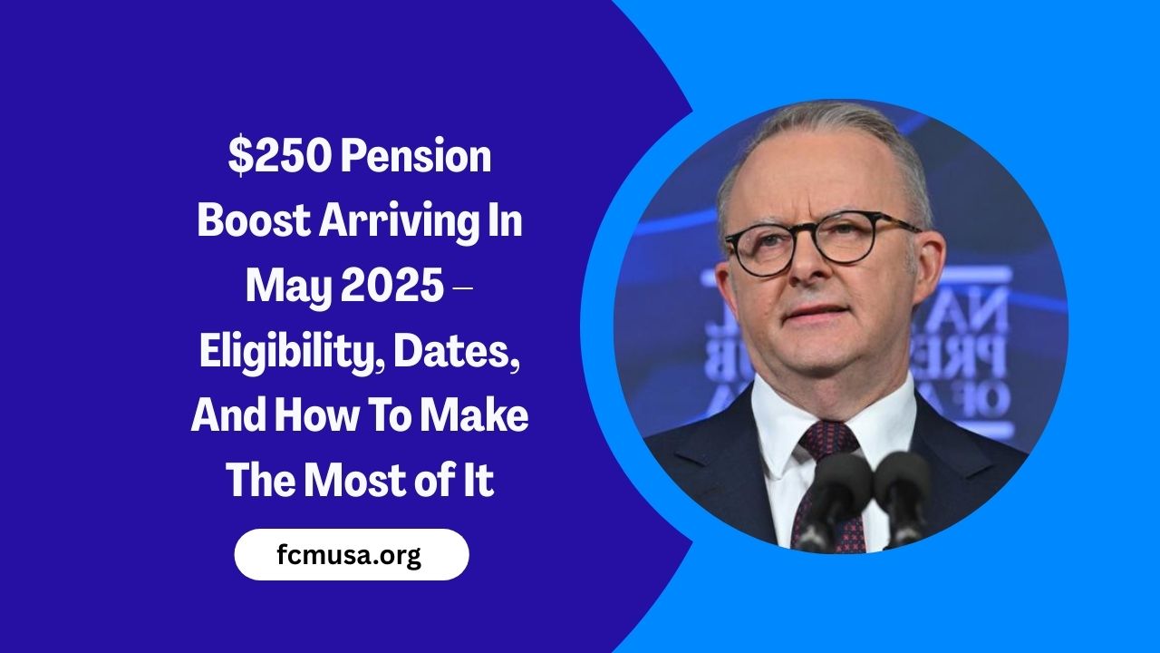 $250 Pension Boost Arriving In May 2025 – Eligibility, Dates, And How To Make The Most of It
