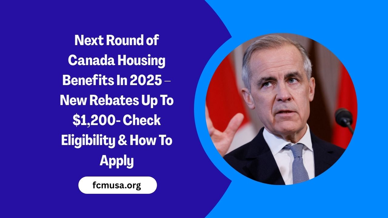 Next Round of Canada Housing Benefits In 2025 – New Rebates Up To $1,200- Check Eligibility And How To Apply