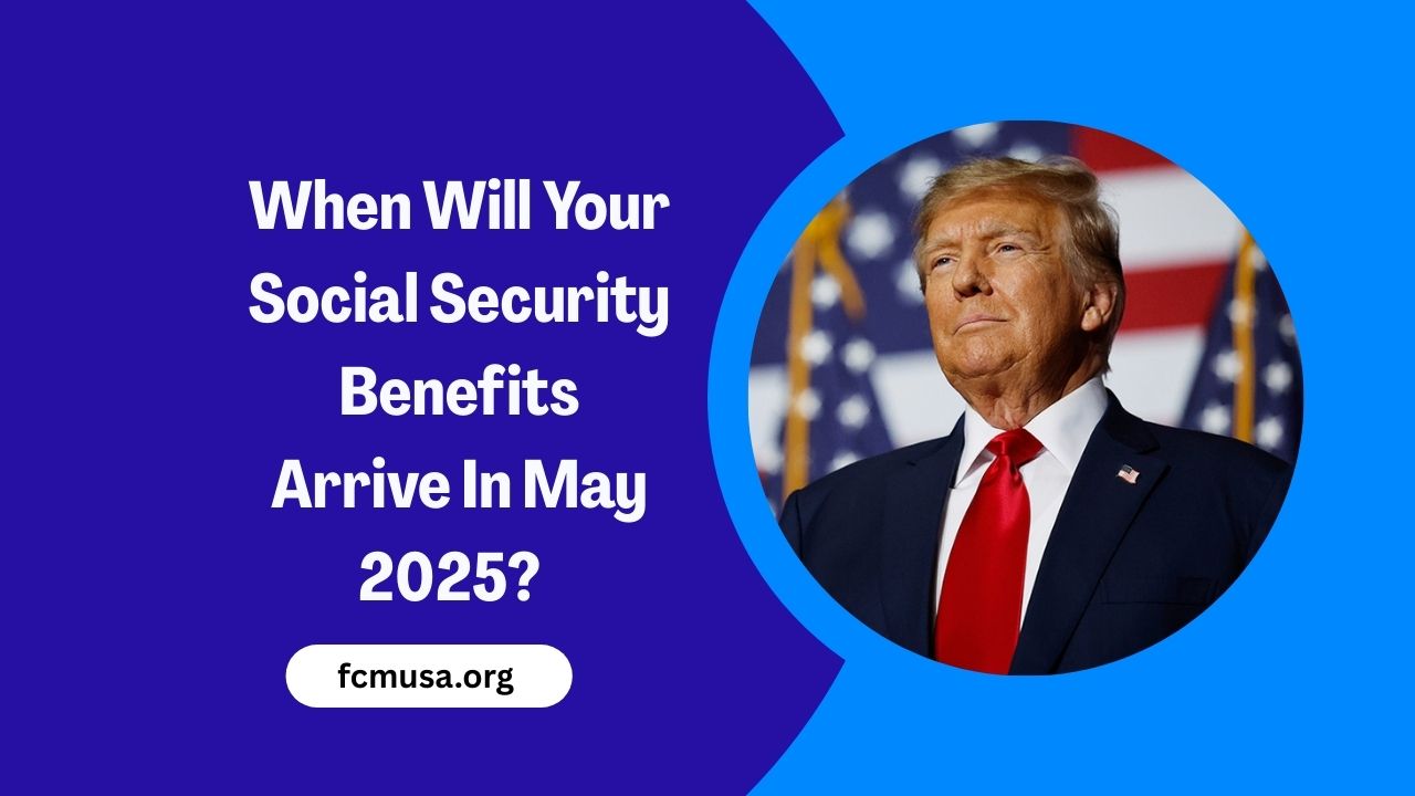 When Will Your Social Security Benefits Arrive In May 2025? Full Payment Schedule And Key Updates